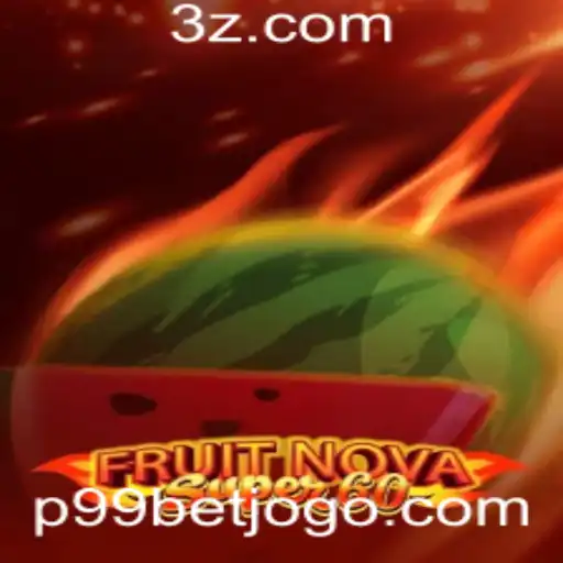 p99 bet - Explorando o Fascinante Mundo de FruitNovaSuper60 e a Oportunidade de P99 Bet